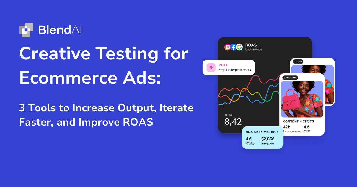 Creative Testing for Ecommerce Ads: 3 Tools to Increase Output, Iterate Faster, and Improve ROAS
