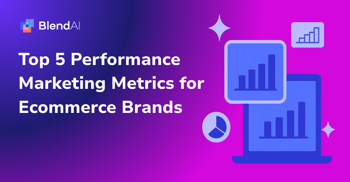 Top 5 Performance Marketing Metrics For Ecommerce Brands